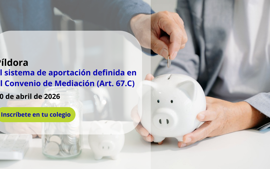 Píldora: El sistema de aportación definida en el Convenio de Mediación (Art. 67.C)
